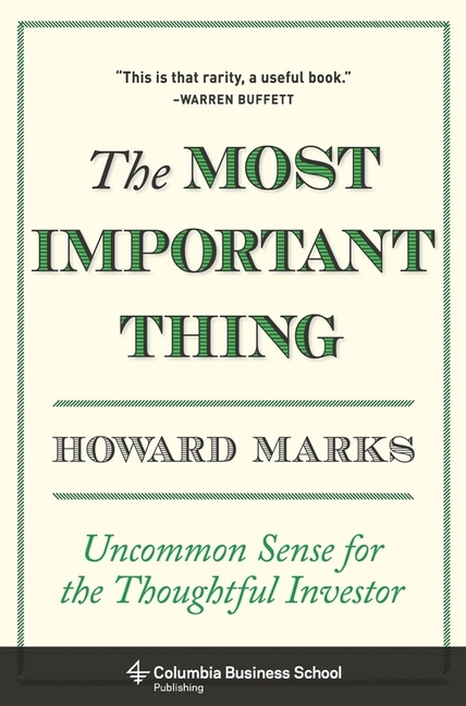 Most Important Thing: Uncommon Sense for the Thoughtful Investor