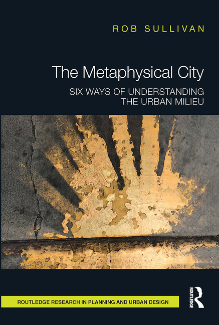 The Metaphysical City: Six Ways of Understanding the Urban Milieu