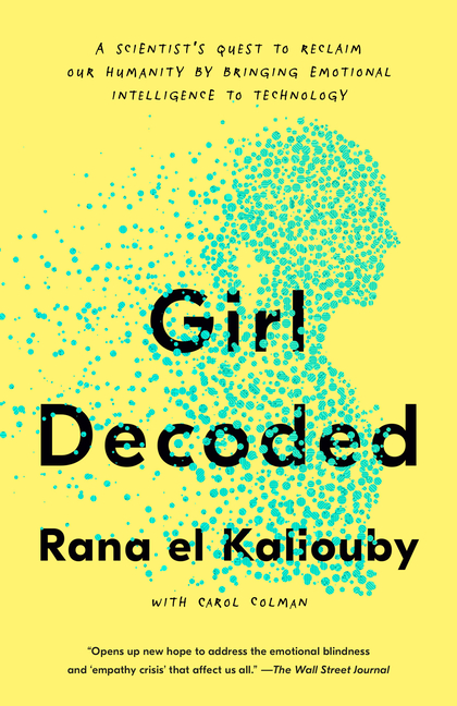 Girl Decoded: A Scientist's Quest to Reclaim Our Humanity by Bringing Emotional Intelligence to Tech