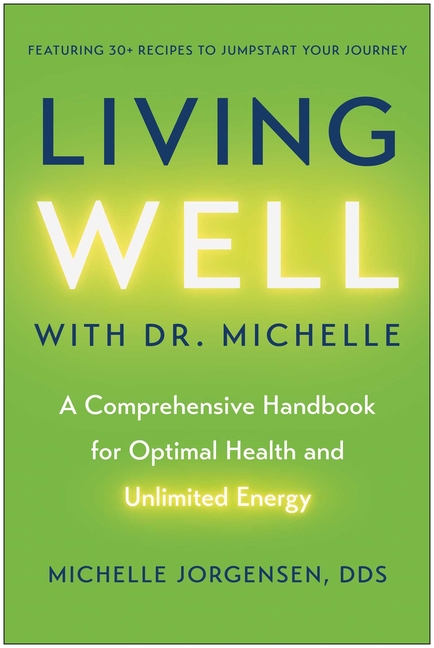 Living Well with Dr. Michelle: A Comprehensive Handbook for Optimal Health and Unlimited Energy