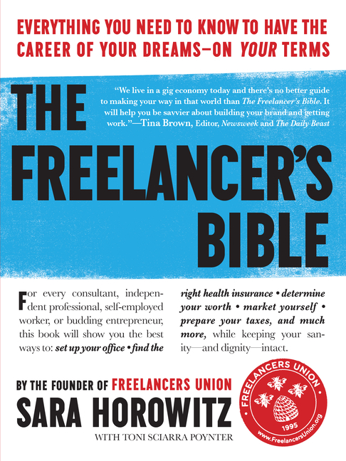 The Freelancer's Bible: Everything You Need to Know to Have the Career of Your Dreams--On Your Terms