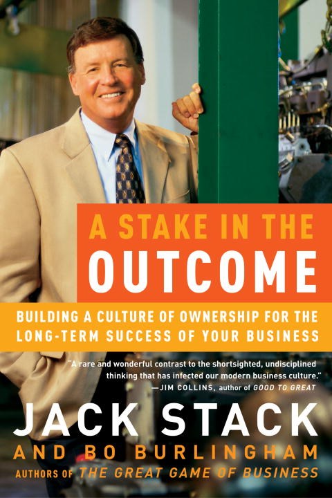 Stake in the Outcome Building a Culture of Ownership for the Long-Term Success of Your Business