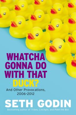 Whatcha Gonna Do with That Duck?: And Other Provocations, 2006-2012