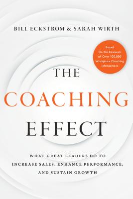 Coaching Effect What Great Leaders Do to Increase Sales, Enhance Performance, and Sustain Growth