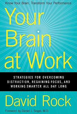 Your Brain at Work: Strategies for Overcoming Distraction, Regaining Focus, and Working Smarter All 