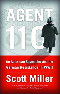 Agent 110 An American Spymaster and the German Resistance in WWII