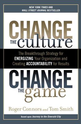 Change the Culture, Change the Game: The Breakthrough Strategy for Energizing Your Organization and 