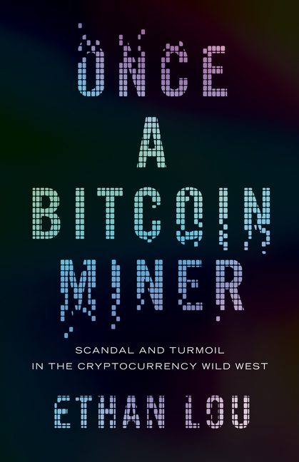 Once a Bitcoin Miner Scandal and Turmoil in the Cryptocurrency Wild West