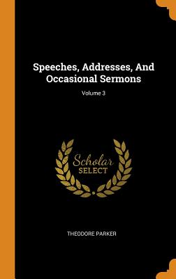  Speeches, Addresses, and Occasional Sermons; Volume 3