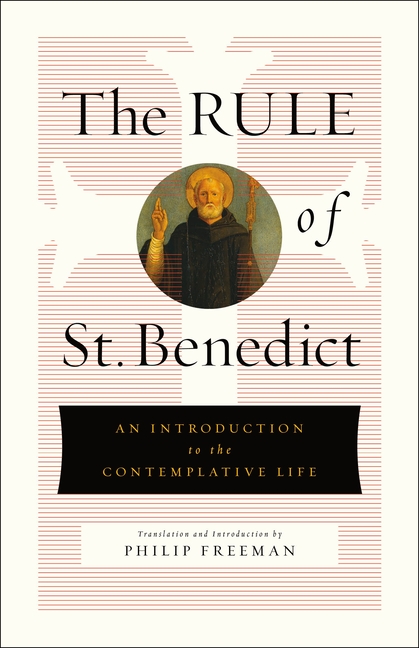 The Rule of St. Benedict: An Introduction to the Contemplative Life