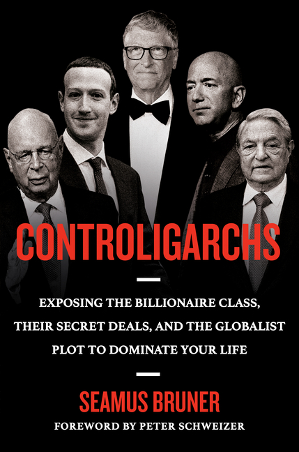 Controligarchs: Exposing the Billionaire Class, Their Secret Deals, and the Globalist Plot to Dominate Your Life