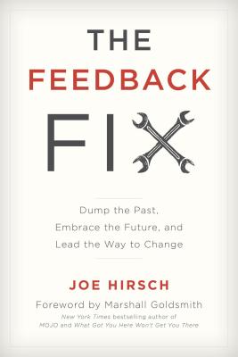 Feedback Fix: Dump the Past, Embrace the Future, and Lead the Way to Change