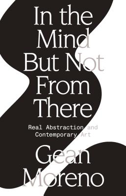  In the Mind But Not from There: Real Abstraction and Contemporary Art