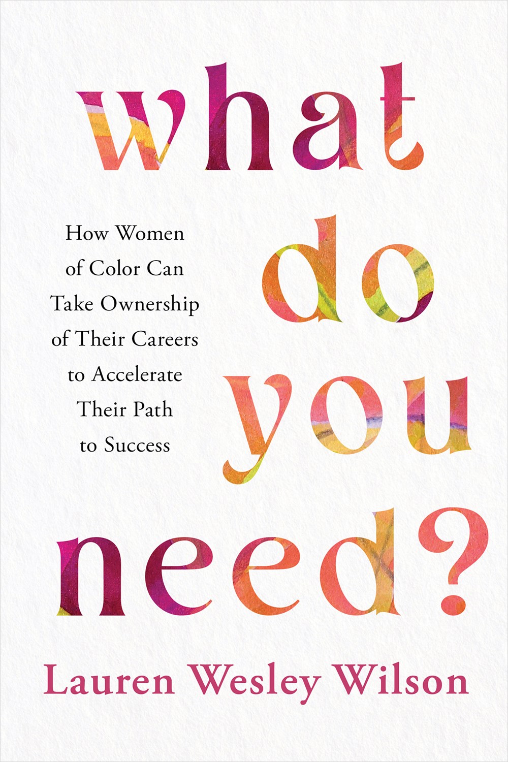 What Do You Need?: How Women of Color Can Take Ownership of Their Careers to Accelerate Their Path t