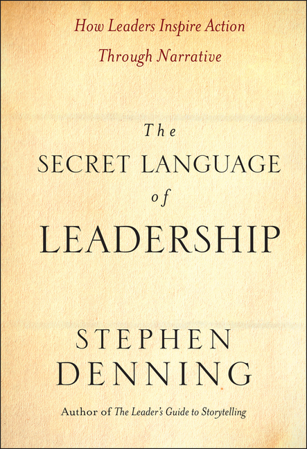Secret Language of Leadership: How Leaders Inspire Action Through Narrative