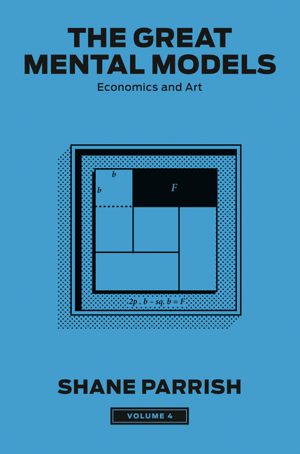 The Great Mental Models, Volume 4: Economics and Art