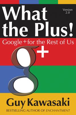  What the Plus!: Google+ for the Rest of Us