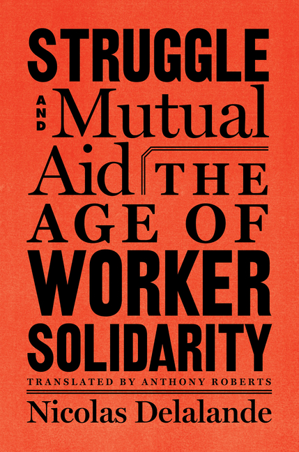 Struggle and Mutual Aid: The Age of Worker Solidarity