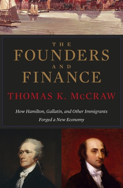  Founders and Finance: How Hamilton, Gallatin, and Other Immigrants Forged a New Economy