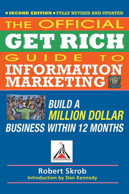 Official Get Rich Guide to Information Marketing: Build a Million Dollar Business Within 12 Months (