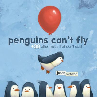 Penguins Can't Fly: +39 Other Rules That Don't Exist