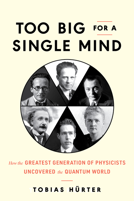  Too Big for a Single Mind: How the Greatest Generation of Physicists Uncovered the Quantum World