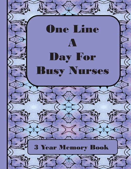  One Line A Day for Busy Nurses: 3 Year Memory Book