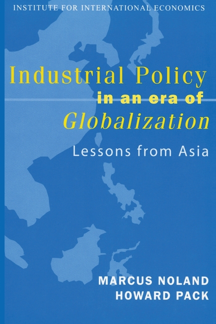  Industrial Policy in an Era of Globalization: Lessons from Asia