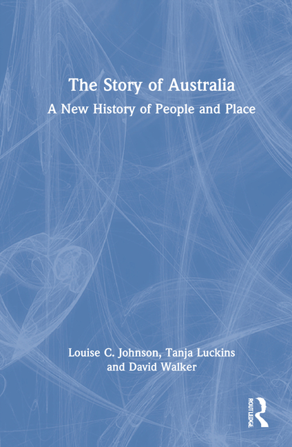 Story of Australia A New History of People and Place