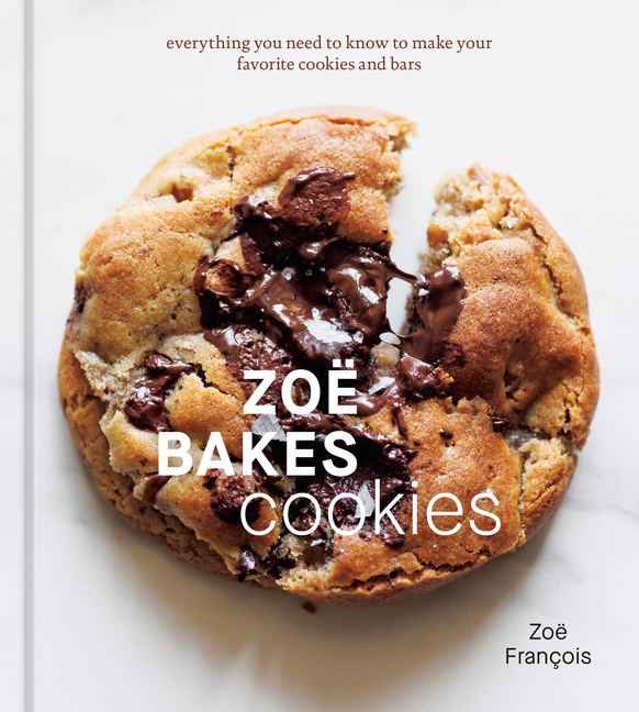  Zoë Bakes Cookies: Everything You Need to Know to Make Your Favorite Cookies and Bars [A Baking Book]