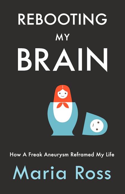  Rebooting My Brain: How a Freak Aneurysm Reframed My Life