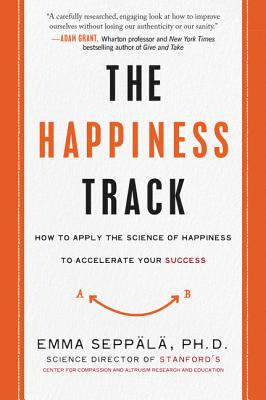 Happiness Track: How to Apply the Science of Happiness to Accelerate Your Success