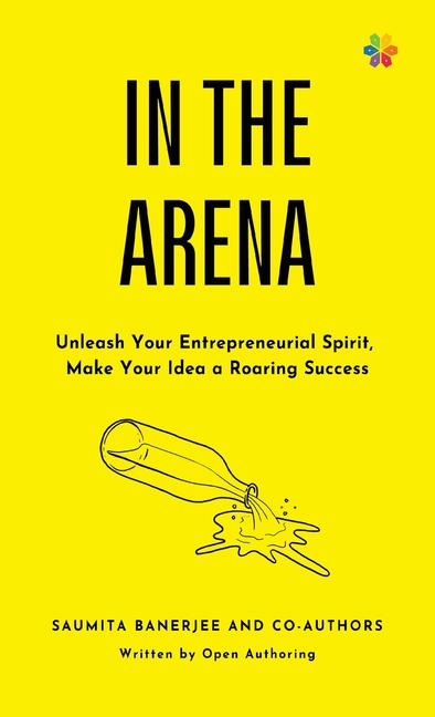 In the Arena: Unleash your entrepreneurial spirit, make your idea a roaring success