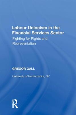 Labour Unionism in the Financial Services Sector Fighting for Rights and Representation