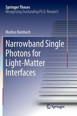 Narrowband Single Photons for Light-Matter Interfaces (Softcover Reprint of the Original 1st 2018)