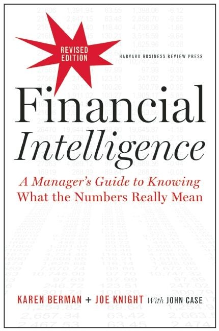  Financial Intelligence: A Manager's Guide to Knowing What the Numbers Really Mean