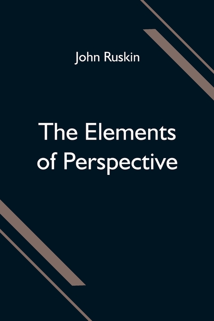 The Elements of Perspective; arranged for the use of schools and intended to be read in connection with the first three books of Euclid