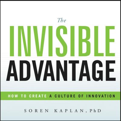 Invisible Advantage: How to Create a Culture of Innovation