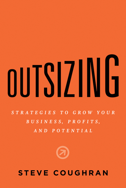 Outsizing: Strategies to Grow Your Business, Profits, and Potential