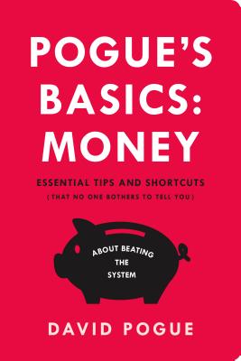 Pogue's Basics: Money: Essential Tips and Shortcuts (That No One Bothers to Tell You) about Beating 