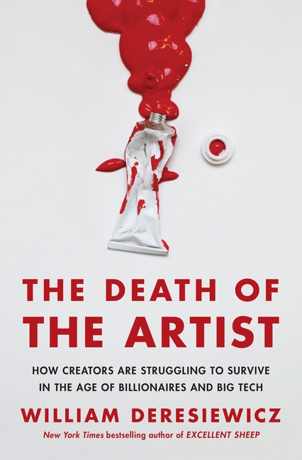 Death of the Artist: How Creators Are Struggling to Survive in the Age of Billionaires and Big Tech