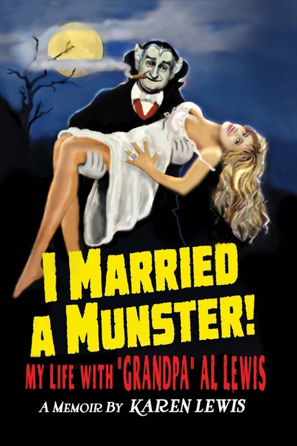 I Married a Munster!: My Life with Grandpa Al Lewis, a Memoir