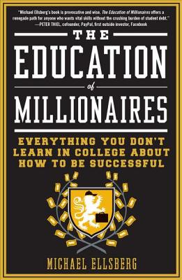 The Education of Millionaires: Everything You Won't Learn in College about How to Be Successful (Updated)