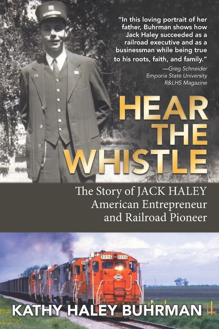 Hear the Whistle: The Story of Jack Haley, American Entrepreneur and Railroad Pioneer