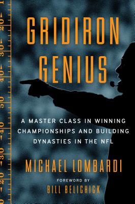 Gridiron Genius: A Master Class in Winning Championships and Building Dynasties in the NFL