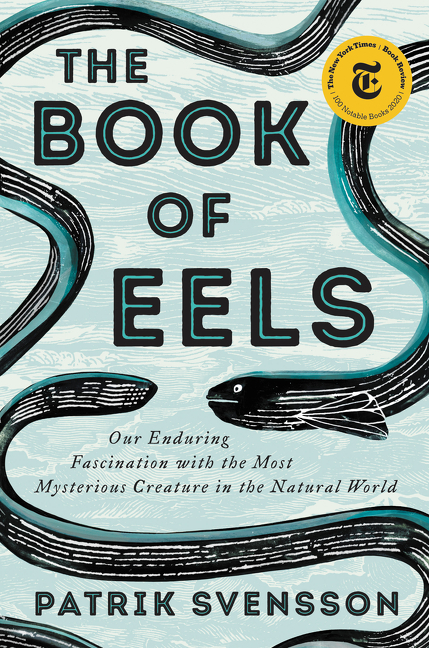Book of Eels: Our Enduring Fascination with the Most Mysterious Creature in the Natural World