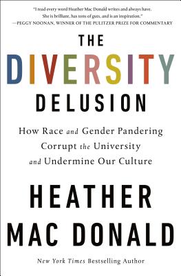 Diversity Delusion: How Race and Gender Pandering Corrupt the University and Undermine Our Culture
