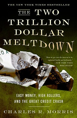 The Two Trillion Dollar Meltdown: Easy Money, High Rollers, and the Great Credit Crash (Revised, Updated)