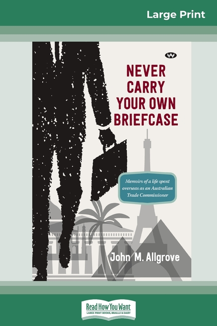Never Carry Your Own Briefcase (16pt Large Print Edition)