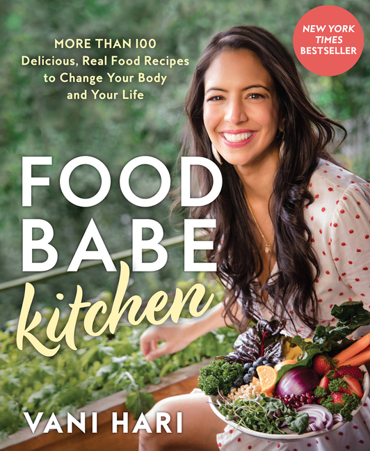  Food Babe Kitchen: More Than 100 Delicious, Real Food Recipes to Change Your Body and Your Life: The New York Times Bestseller